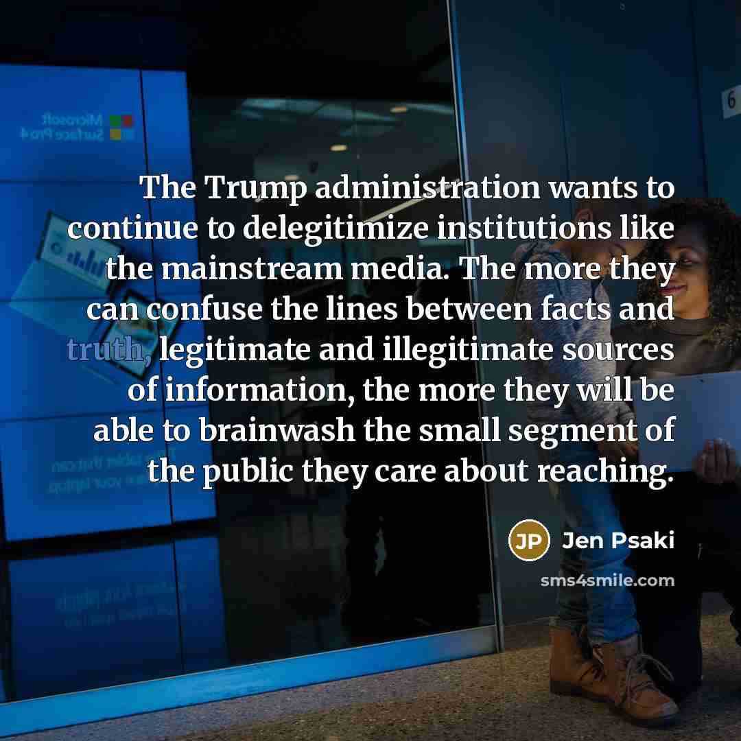 “The Trump administration wants to continue to delegitimize institutions like…” quote by Jen Psaki