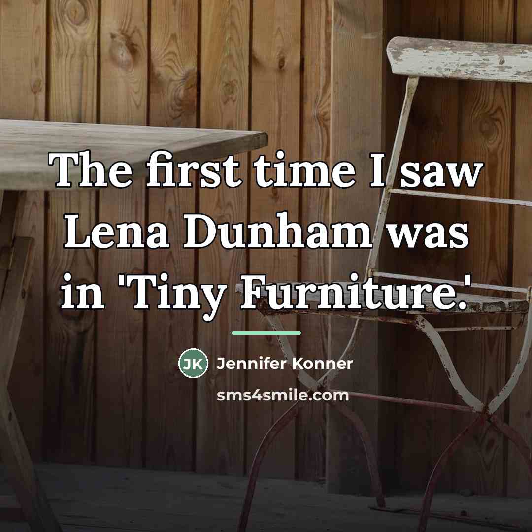 “The first time I saw Lena Dunham was in 'Tiny…” quote by Jennifer Konner
