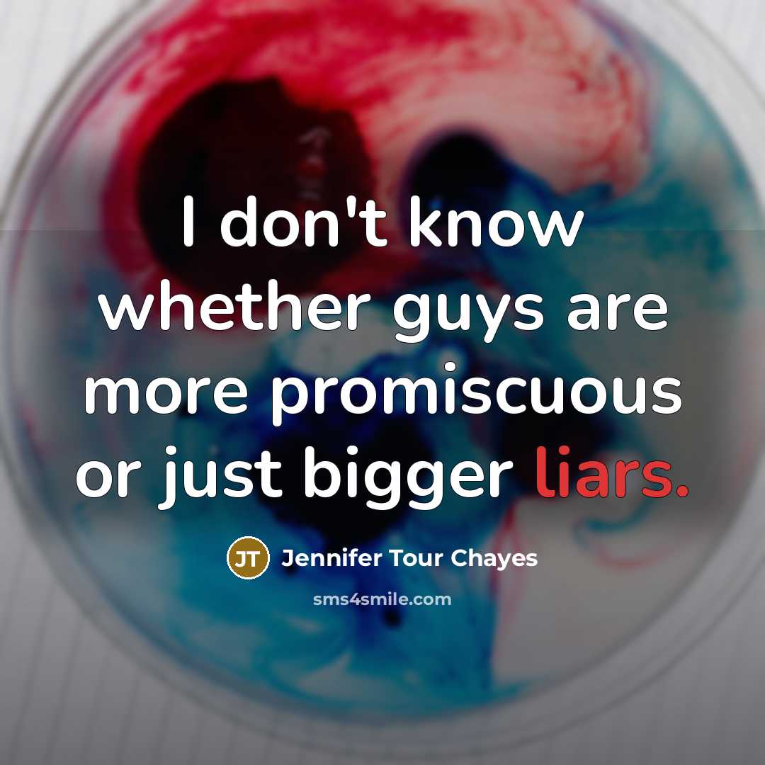 “I don't know whether guys are more promiscuous or just…” quote by Jennifer Tour Chayes