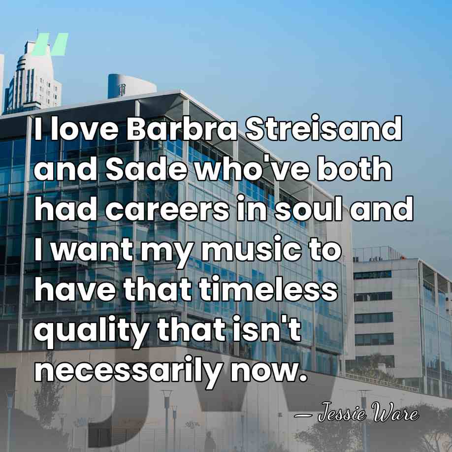 I love Barbra Streisand and Sade who've both had careers in soul&hellip; - Jessie Ware