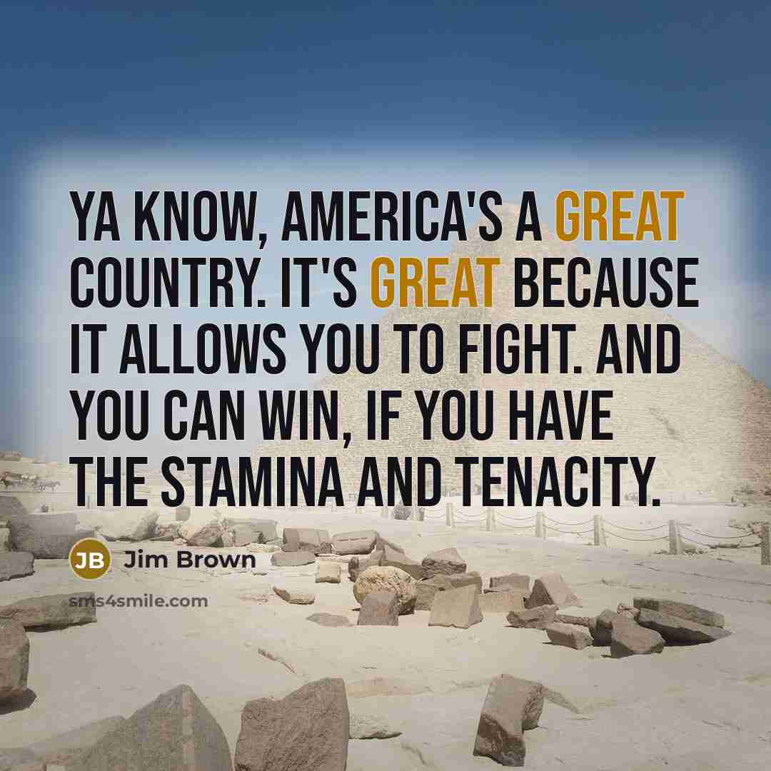 “Ya know, America's a great country. It's great because it…” quote by Jim Brown
