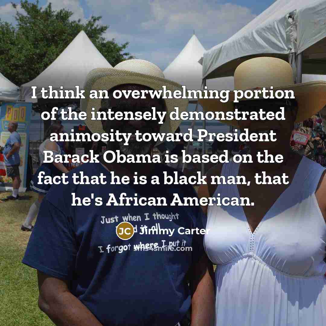 “I think an overwhelming portion of the intensely demonstrated animosity…” quote by Jimmy Carter
