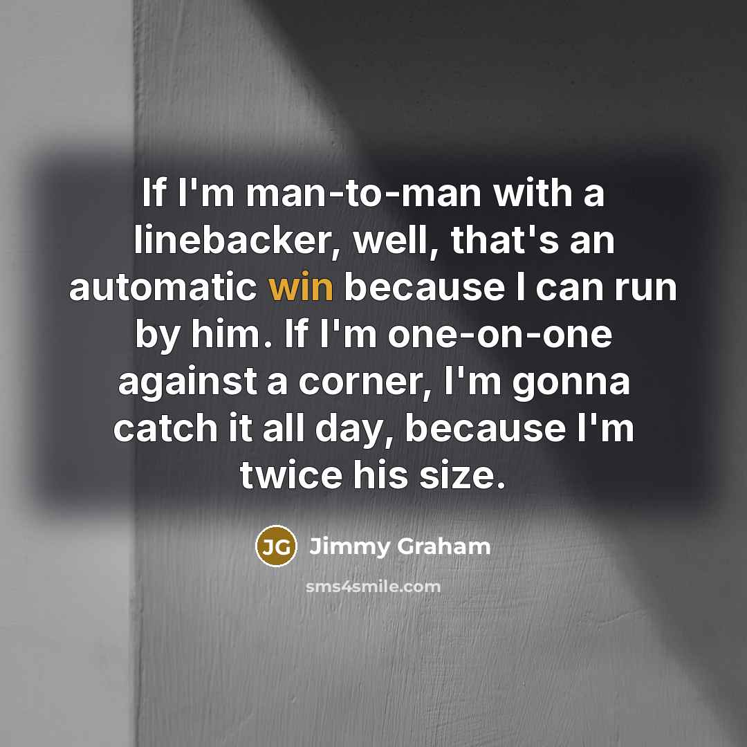 “If I'm man-to-man with a linebacker, well, that's an automatic…” quote by Jimmy Graham
