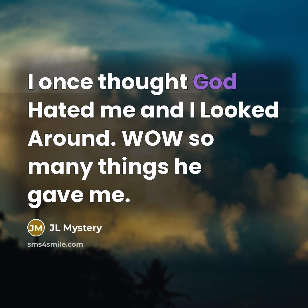 “I once thought God Hated me and I Looked Around.…” quote by JL Mystery