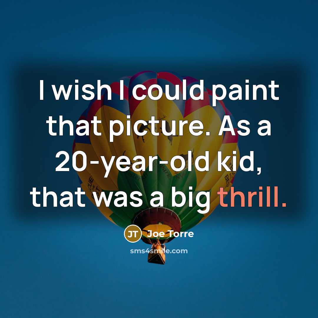 “I wish I could paint that picture. As a 20-year-old…” quote by Joe Torre