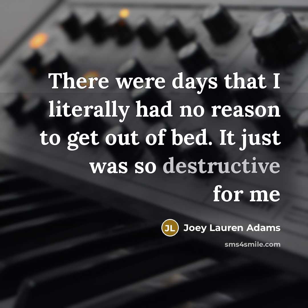 “There were days that I literally had no reason to…” quote by Joey Lauren Adams