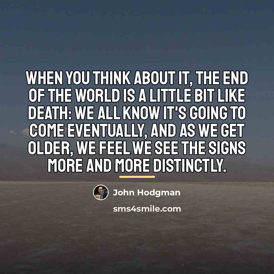 “When you think about it, the end of the world…” quote by John Hodgman