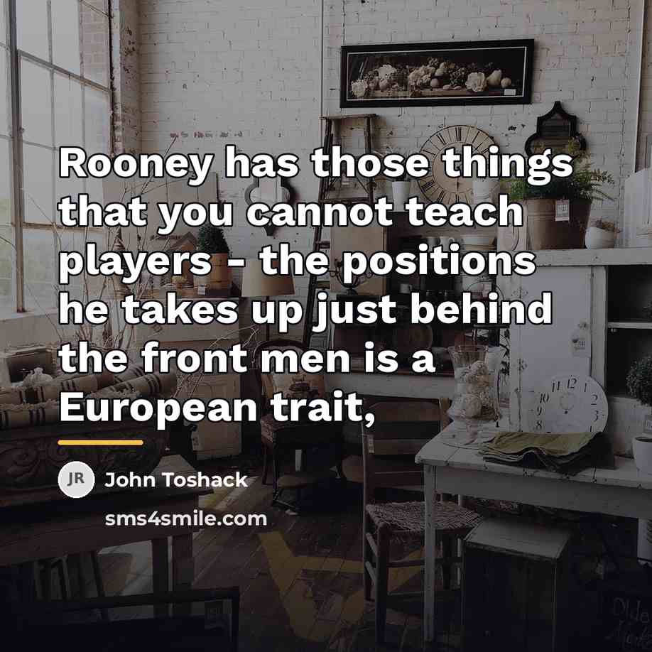 “Rooney has those things that you cannot teach players -…” quote by John Toshack
