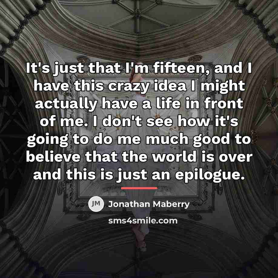 “It's just that I'm fifteen, and I have this crazy…” quote by Jonathan Maberry