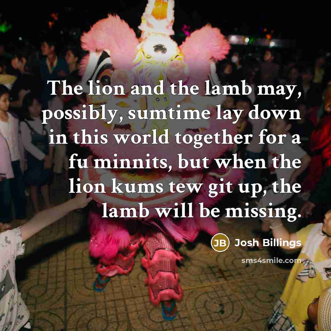 “The lion and the lamb may, possibly, sumtime lay down…” quote by Josh Billings