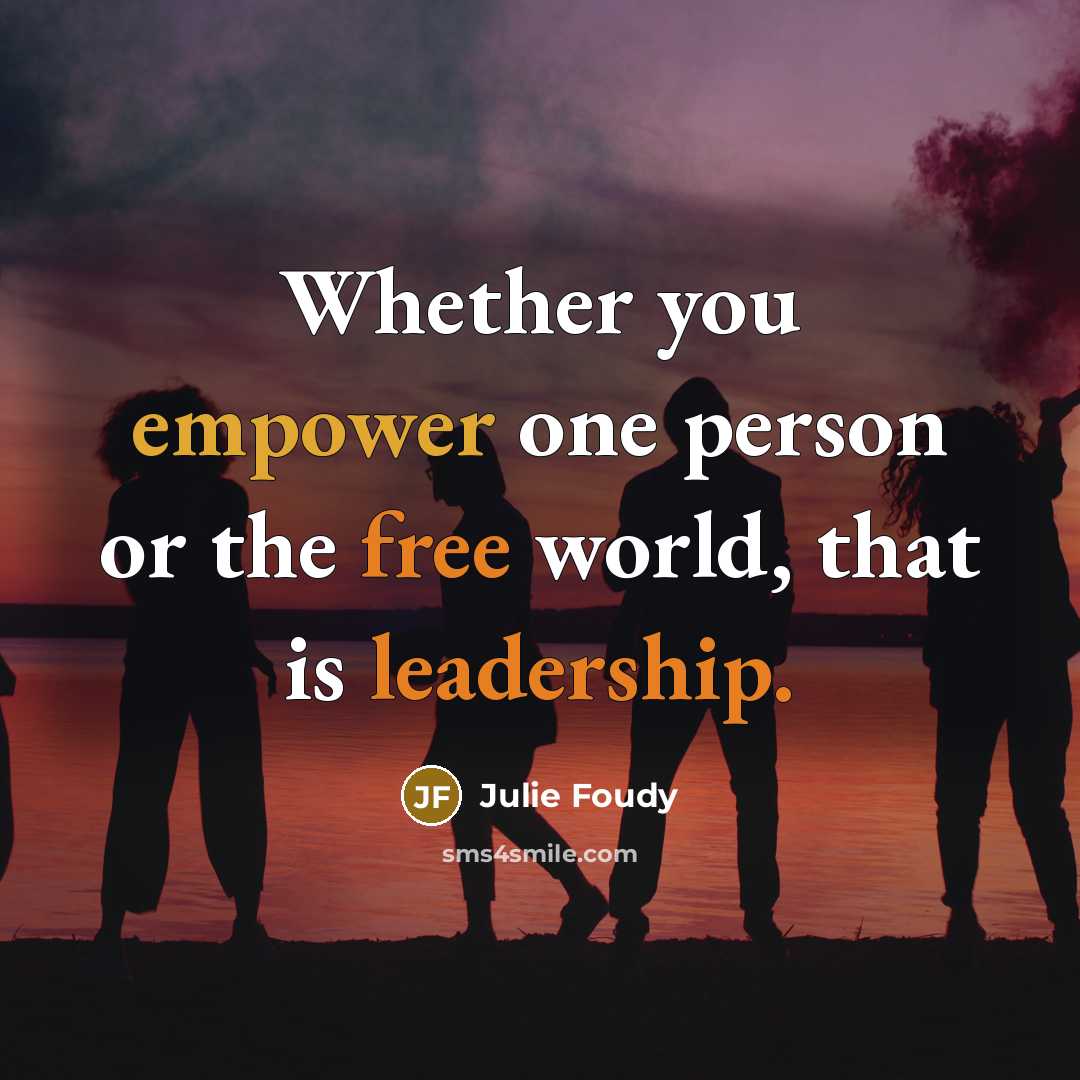 “Whether you empower one person or the free world, that…” quote by Julie Foudy