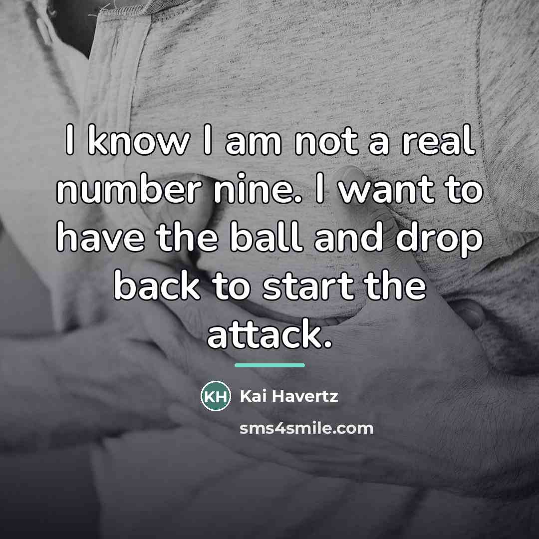 “I know I am not a real number nine. I…” quote by Kai Havertz