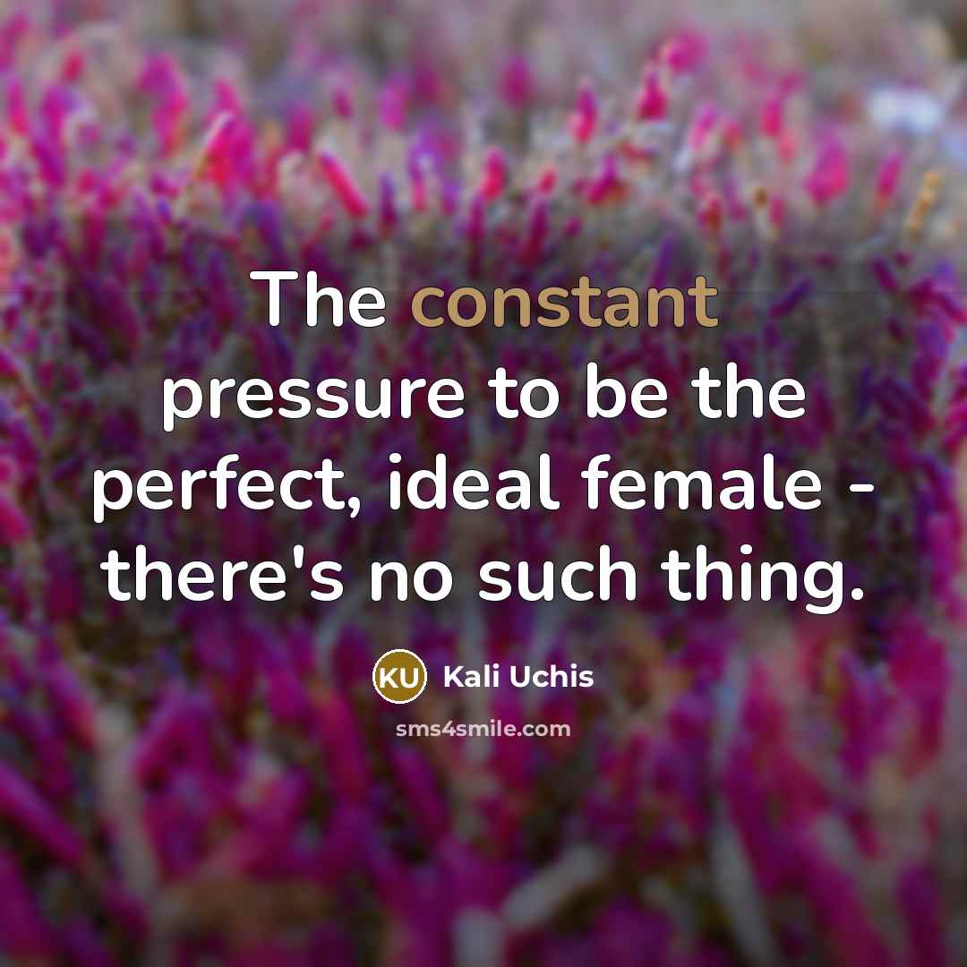 “The constant pressure to be the perfect, ideal female -…” quote by Kali Uchis