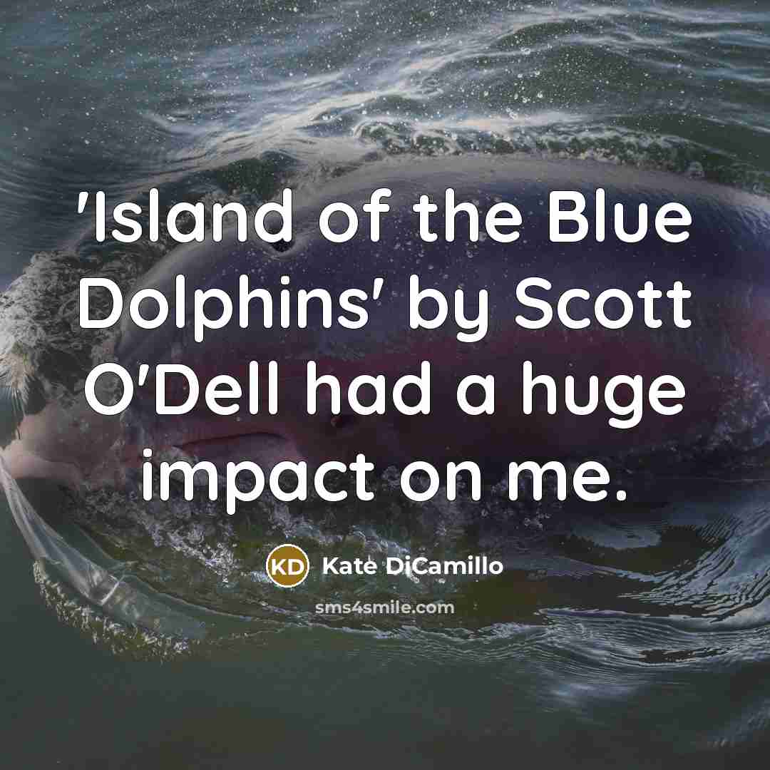 “'Island of the Blue Dolphins' by Scott O'Dell had a…” quote by Kate DiCamillo