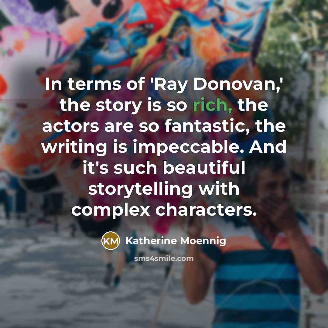 “In terms of 'Ray Donovan,' the story is so rich,…” quote by Katherine Moennig