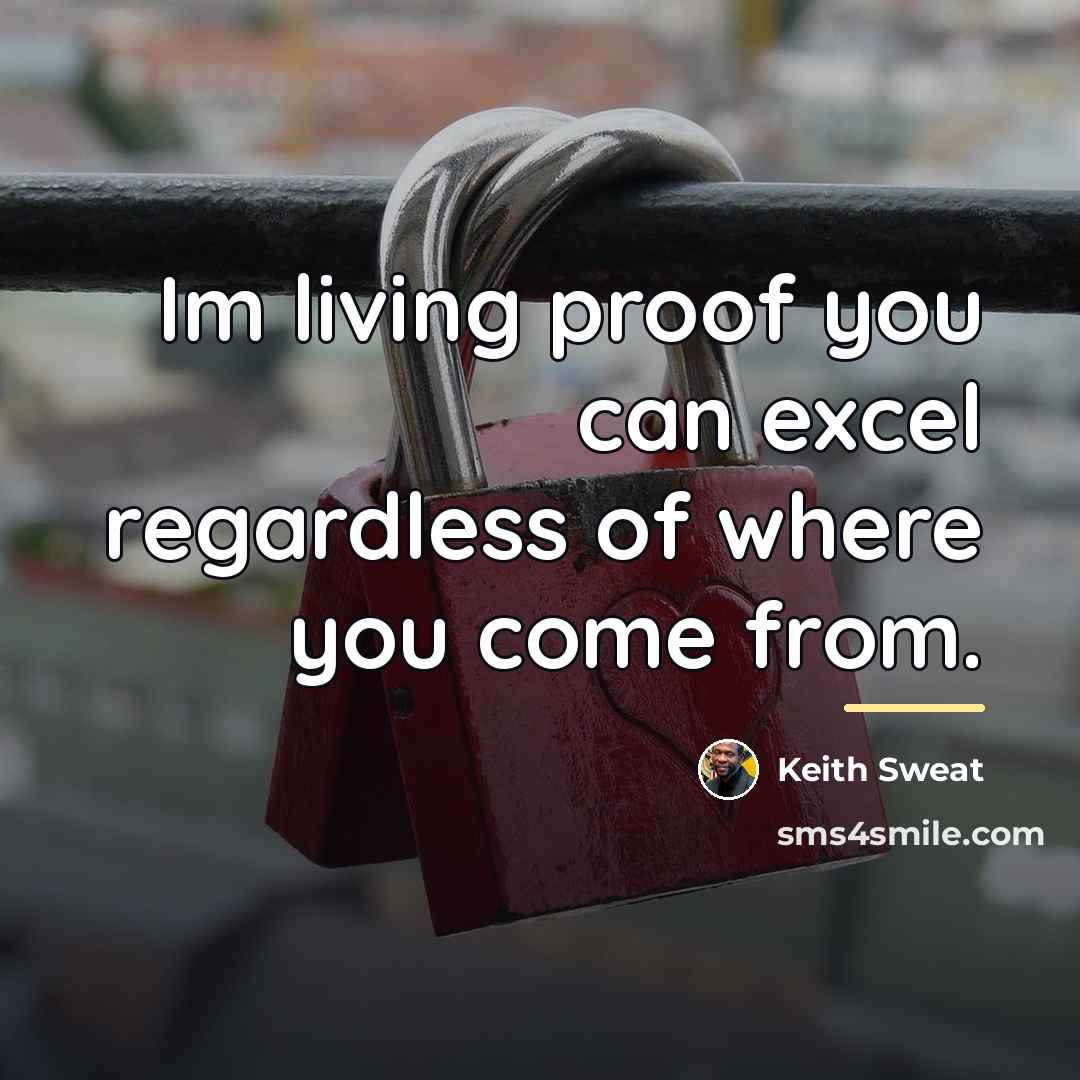 “Im living proof you can excel regardless of where you…” quote by Keith Sweat