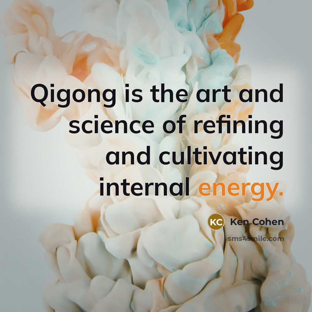 “Qigong is the art and science of refining and cultivating…” quote by Ken Cohen