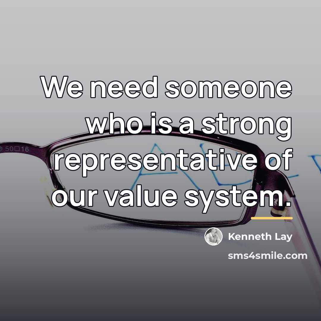 “We need someone who is a strong representative of our…” quote by Kenneth Lay