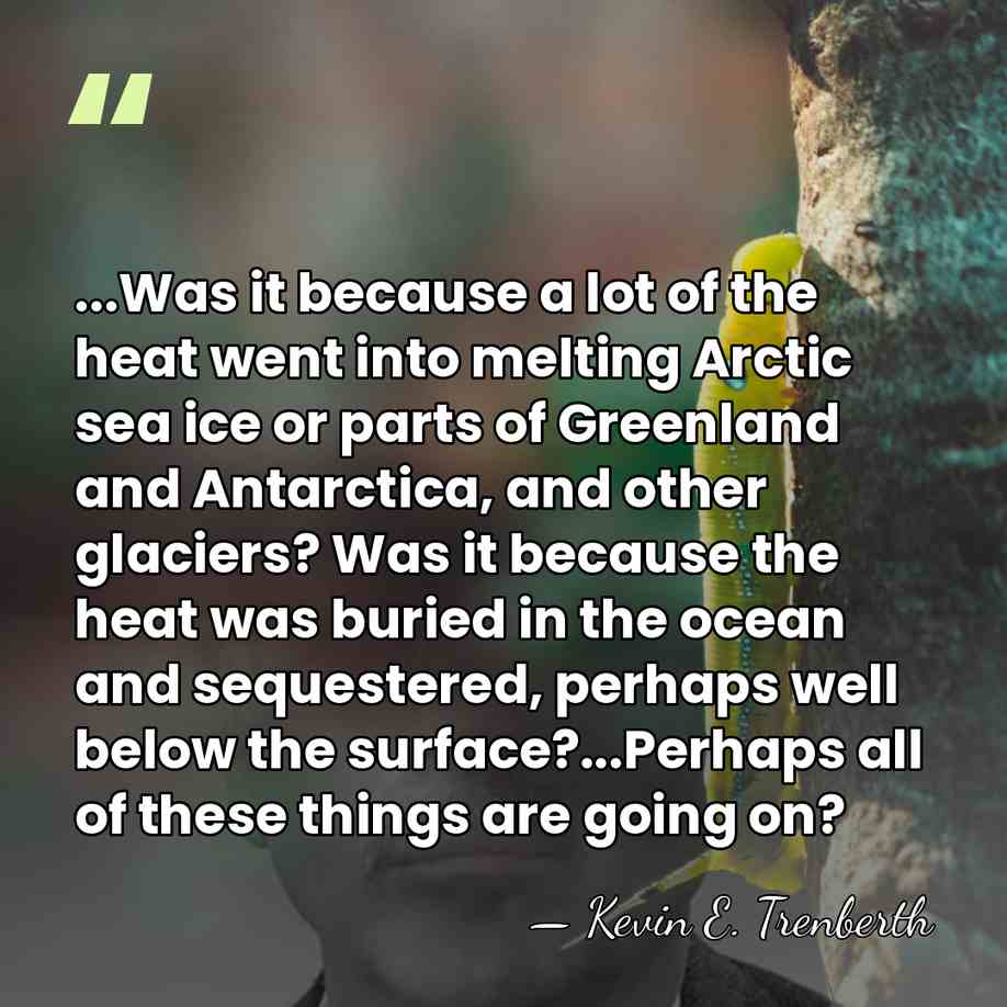 ...Was it because a lot of the heat went into melting Arctic&hellip; - Kevin E. Trenberth
