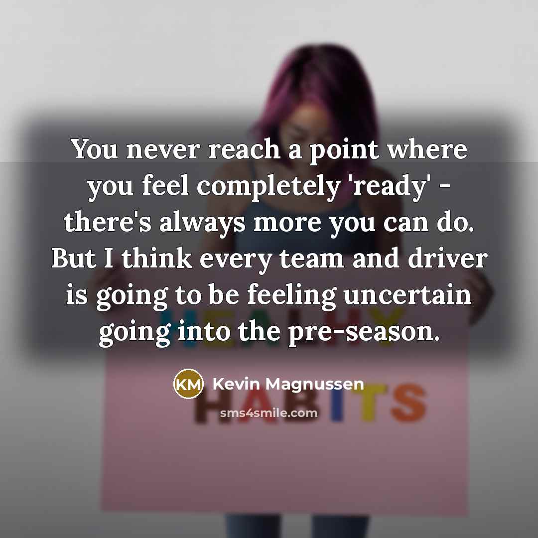 “You never reach a point where you feel completely 'ready'…” quote by Kevin Magnussen