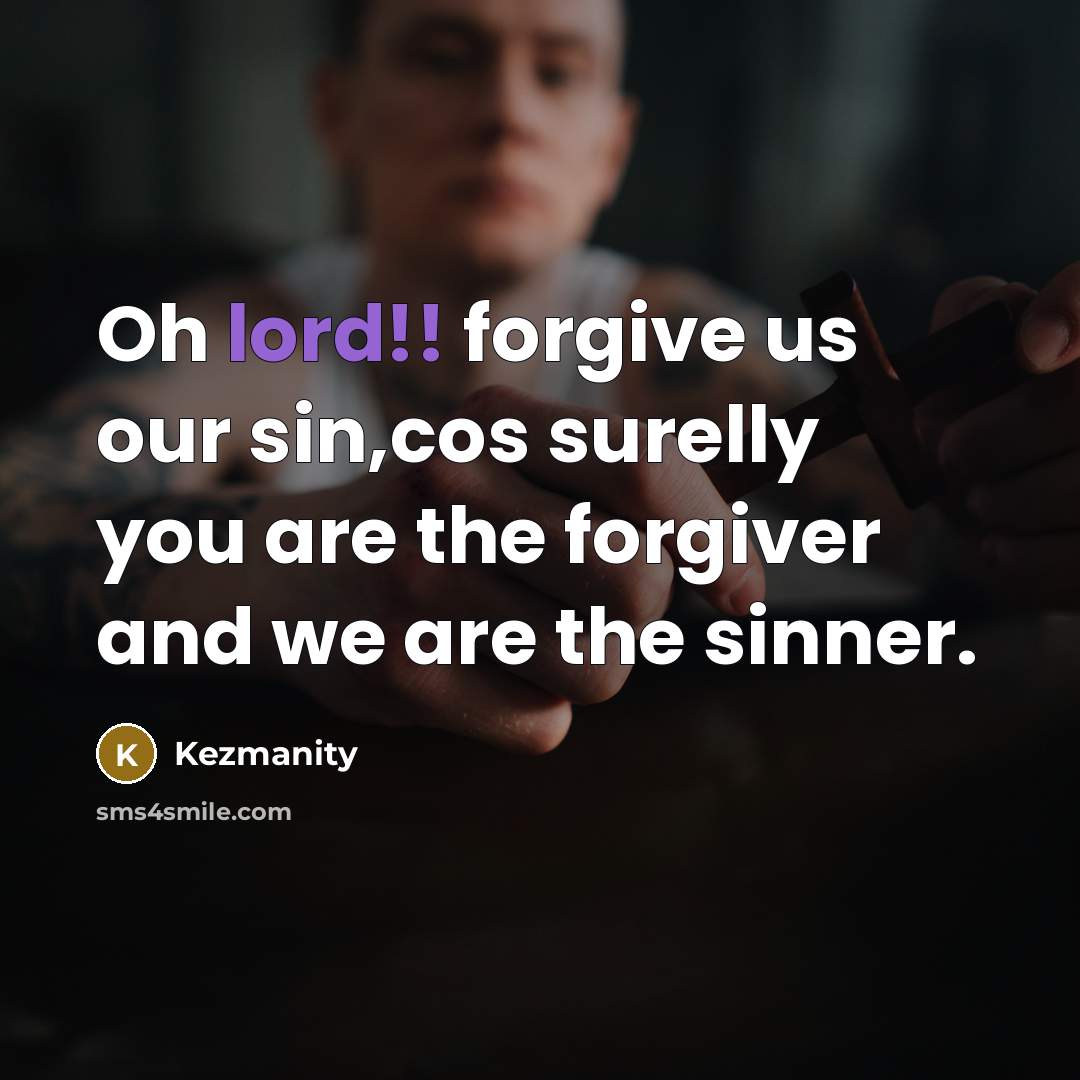 “Oh lord!! forgive us our sin,cos surelly you are the…” quote by Kezmanity