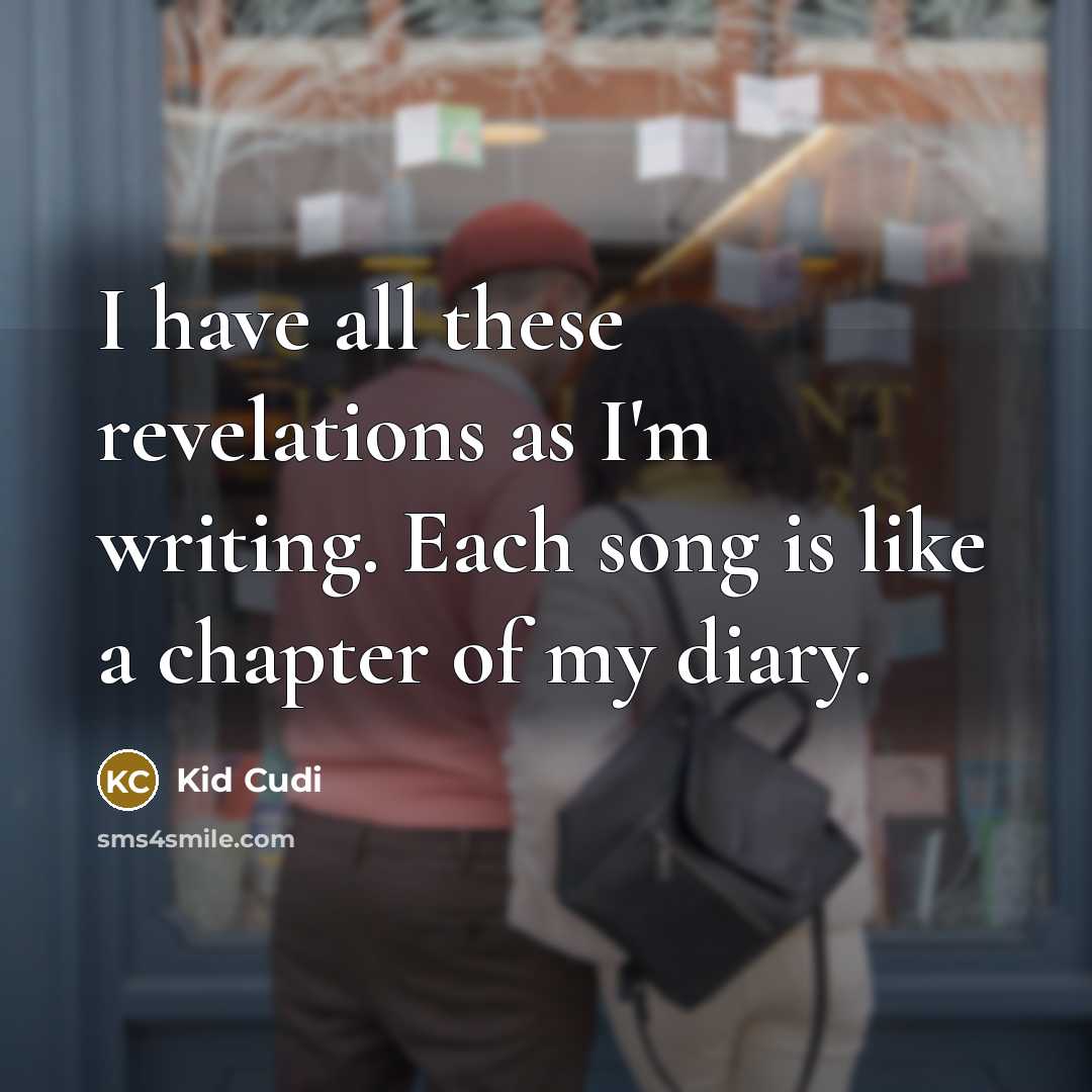 “I have all these revelations as I'm writing. Each song…” quote by Kid Cudi