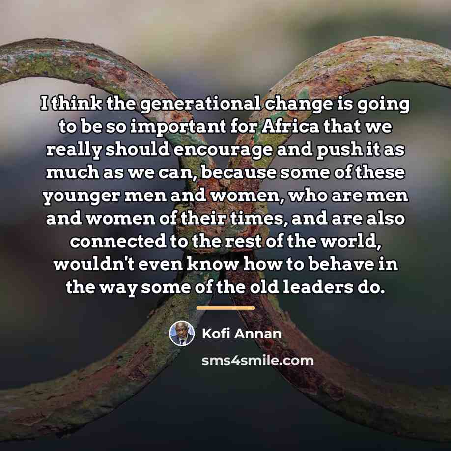 “I think the generational change is going to be so…” quote by Kofi Annan
