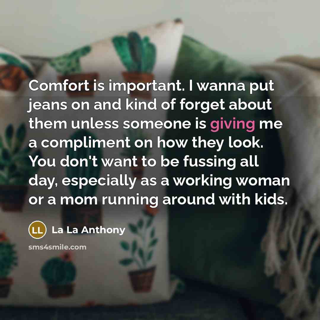 “Comfort is important. I wanna put jeans on and kind…” quote by La La Anthony