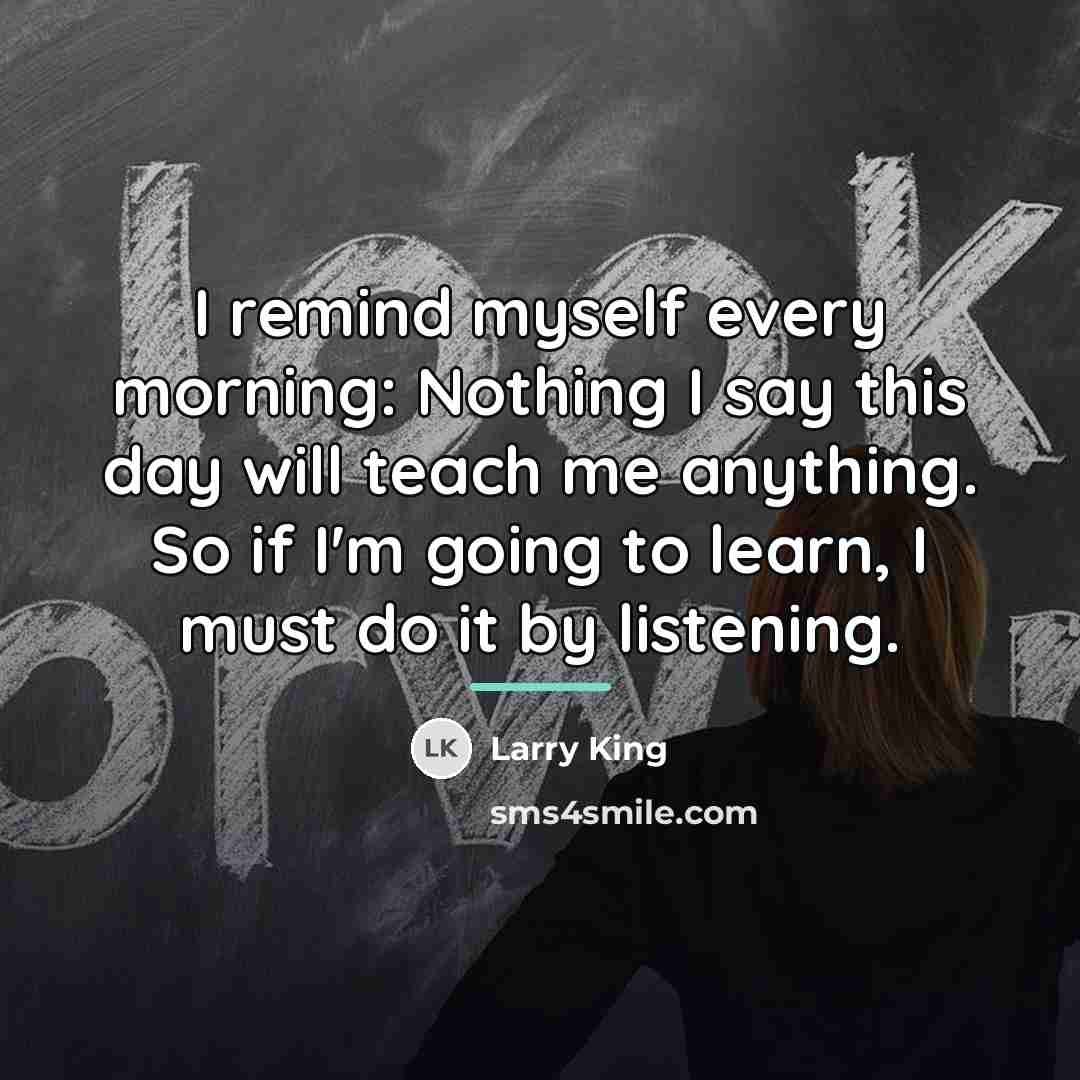 “I remind myself every morning: Nothing I say this day…” quote by Larry King