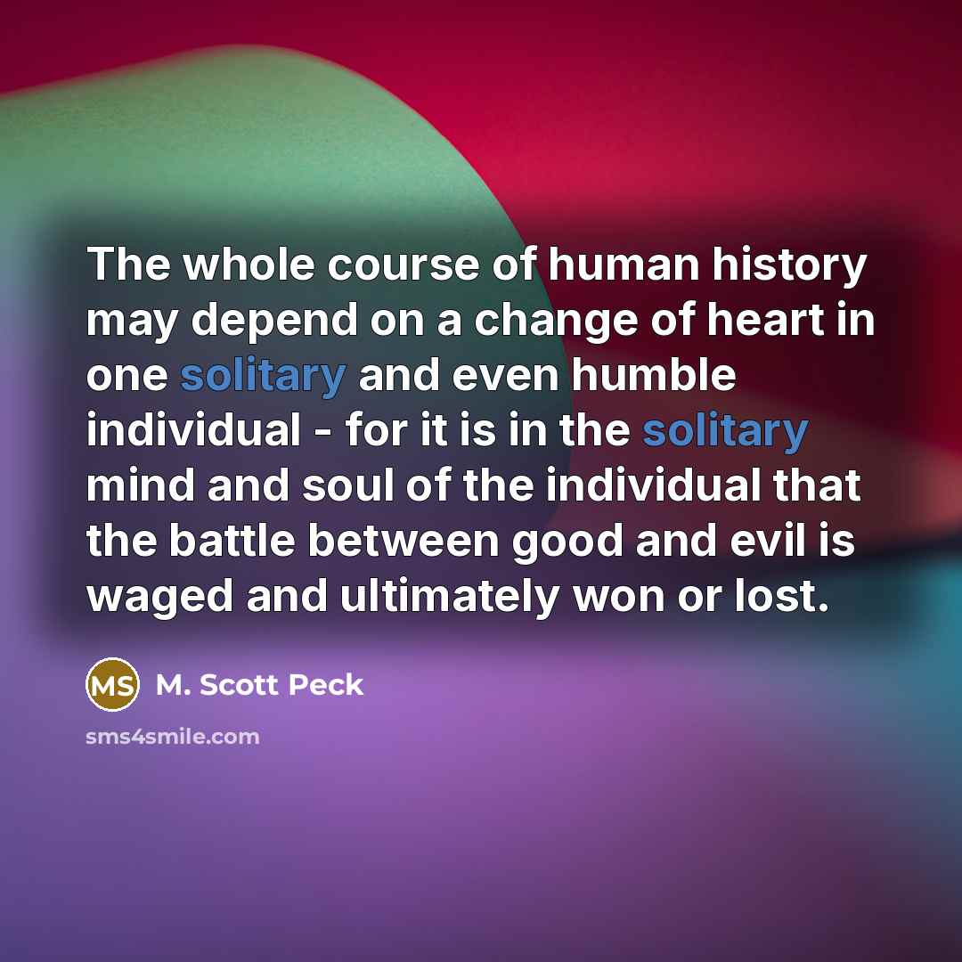 “The whole course of human history may depend on a…” quote by M. Scott Peck