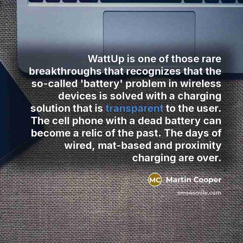 “WattUp is one of those rare breakthroughs that recognizes that…” quote by Martin Cooper