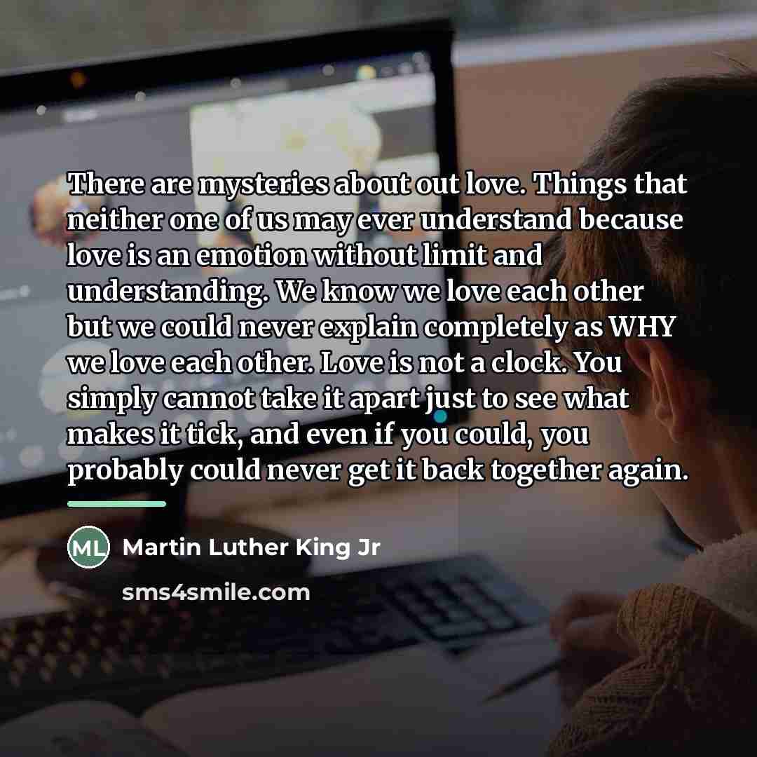 “There are mysteries about out love. Things that neither one…” quote by Martin Luther King Jr