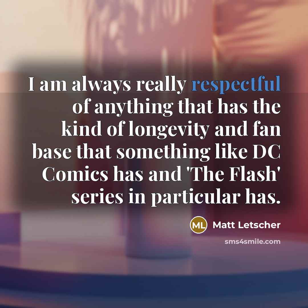 “I am always really respectful of anything that has the…” quote by Matt Letscher