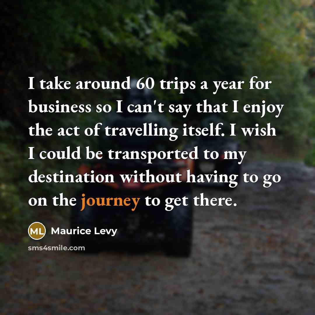 “I take around 60 trips a year for business so…” quote by Maurice Levy