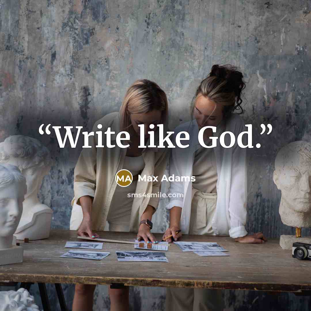 “Write like God.” quote by Max Adams