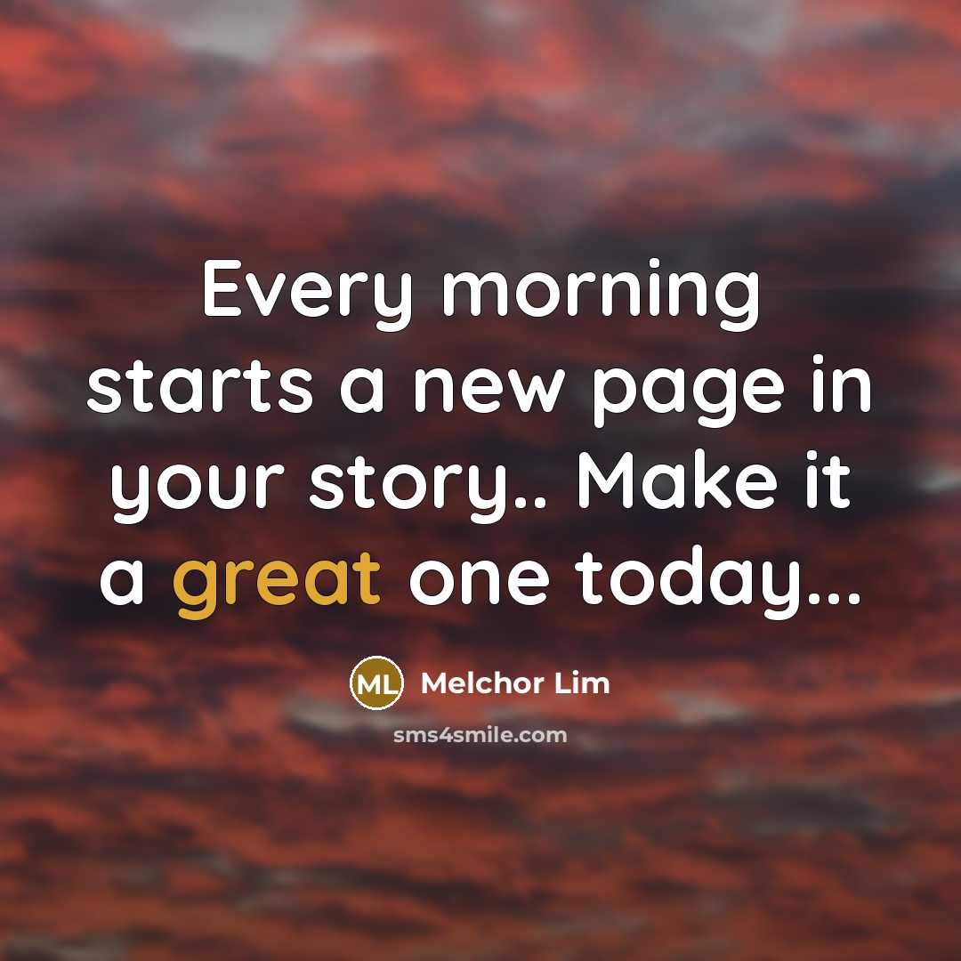 “Every morning starts a new page in your story.. Make…” quote by Melchor Lim