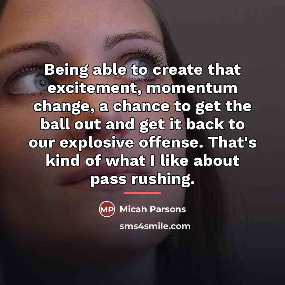 “Being able to create that excitement, momentum change, a chance…” quote by Micah Parsons