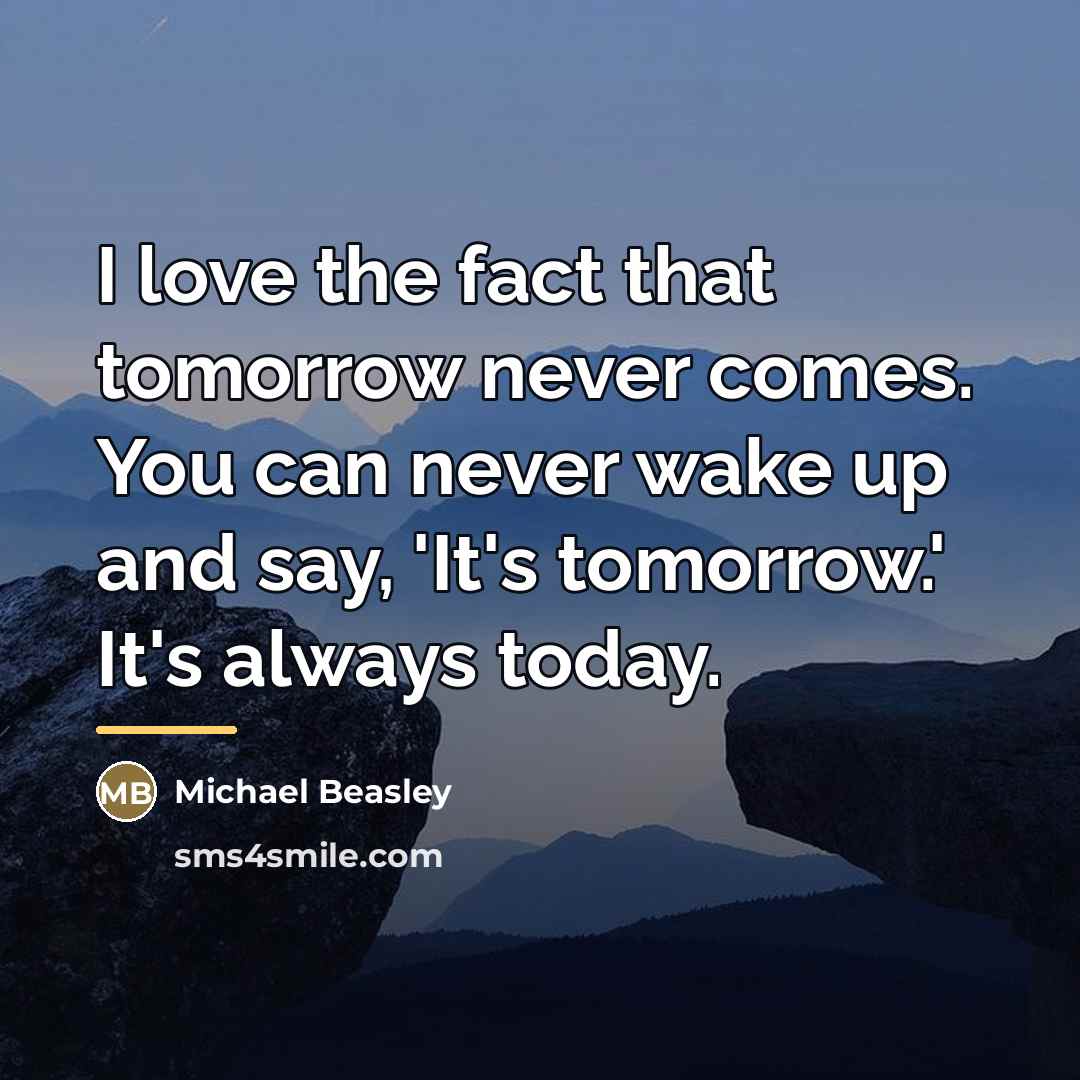 “I love the fact that tomorrow never comes. You can…” quote by Michael Beasley