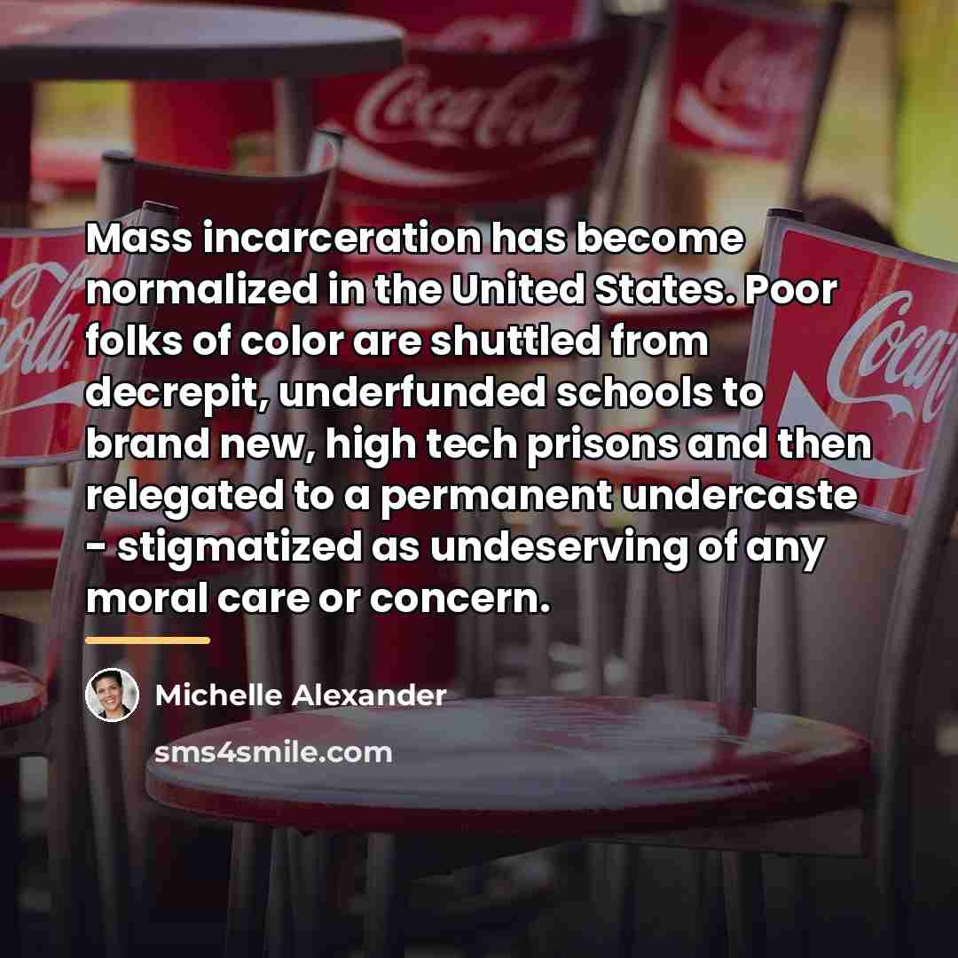 “Mass incarceration has become normalized in the United States. Poor…” quote by Michelle Alexander