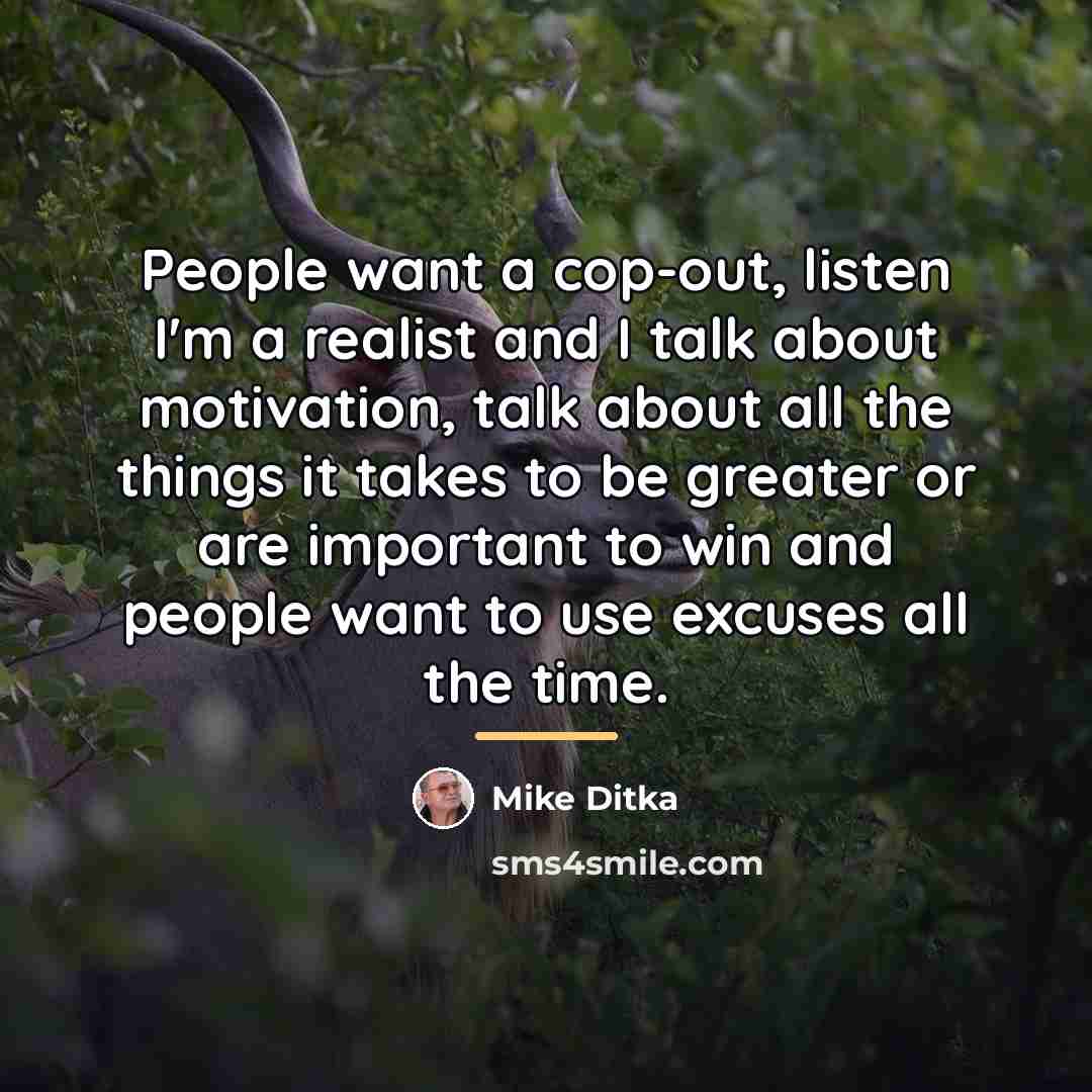 “People want a cop-out, listen I'm a realist and I…” quote by Mike Ditka