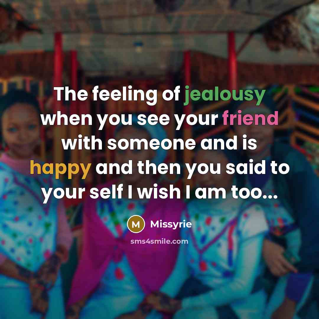 “The feeling of jealousy when you see your friend with…” quote by Missyrie