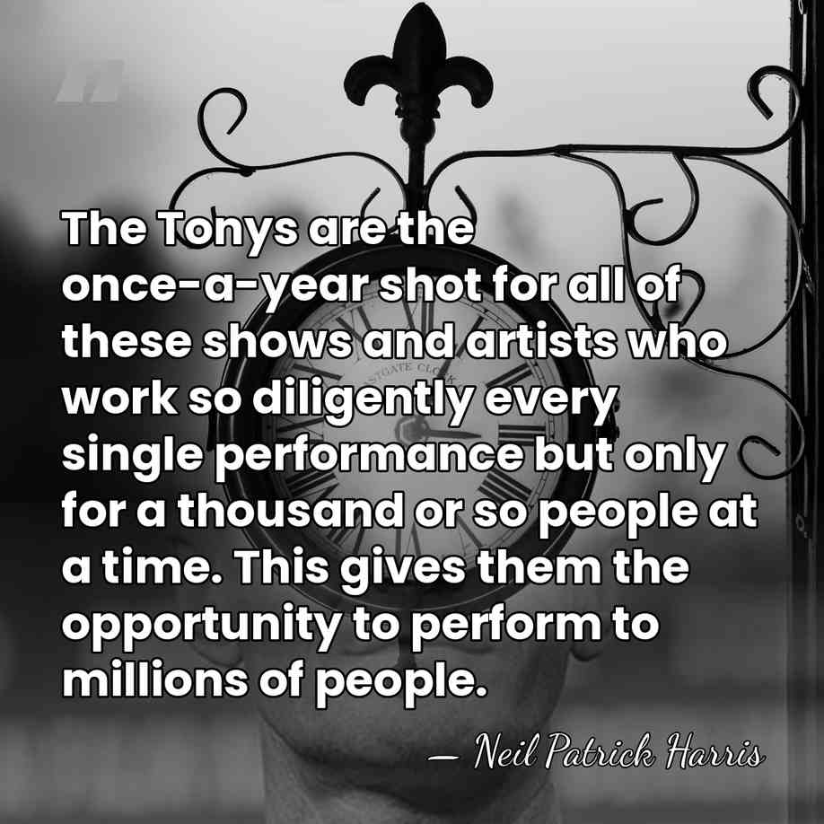 The Tonys are the once-a-year shot for all of these shows and&hellip; - Neil Patrick Harris