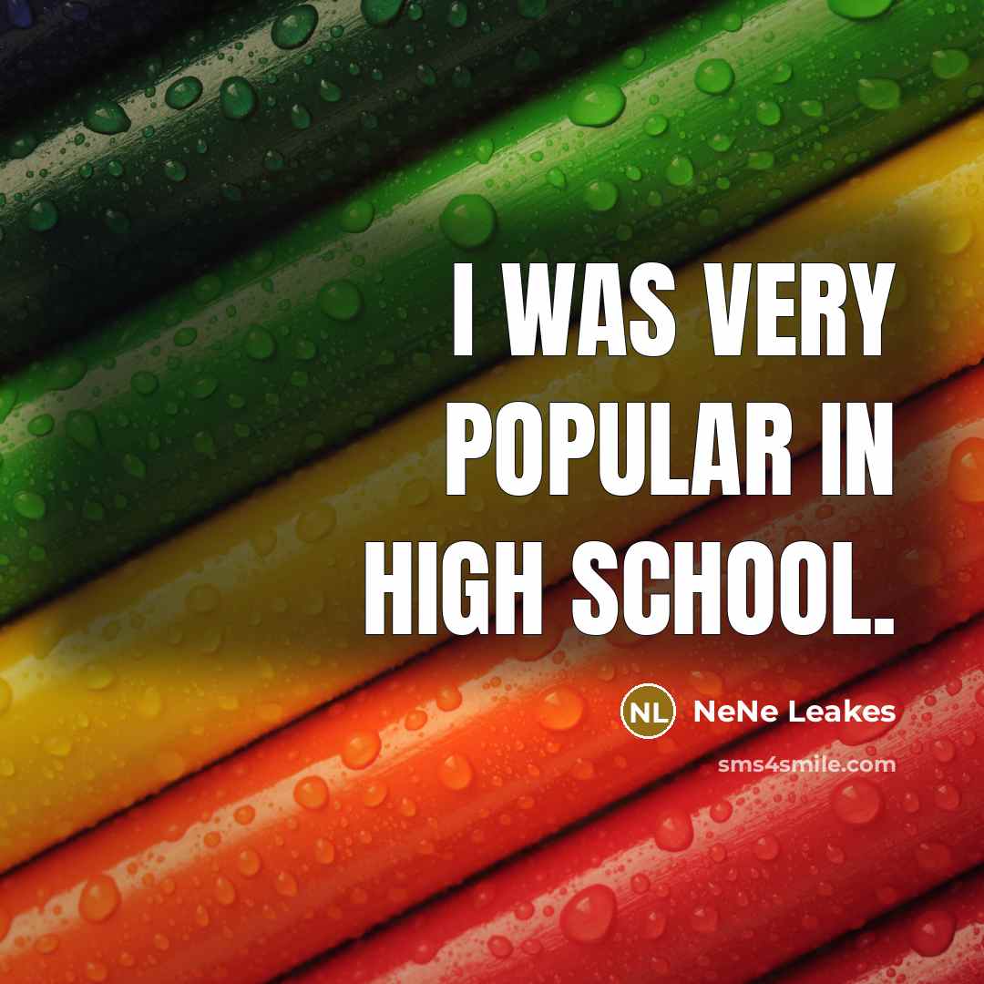 “I was very popular in high school.…” quote by NeNe Leakes