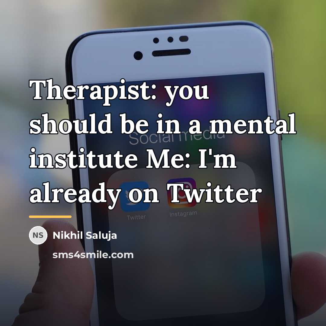 “Therapist: you should be in a mental institute Me: I'm…” quote by Nikhil Saluja