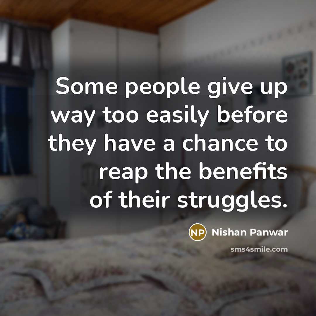 “Some people give up way too easily before they have…” quote by Nishan Panwar