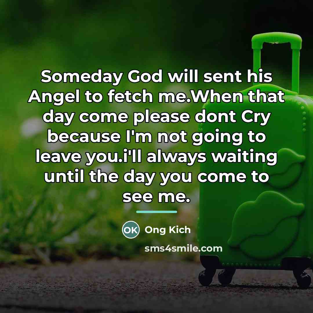 “Someday God will sent his Angel to fetch me.When that…” quote by Ong Kich