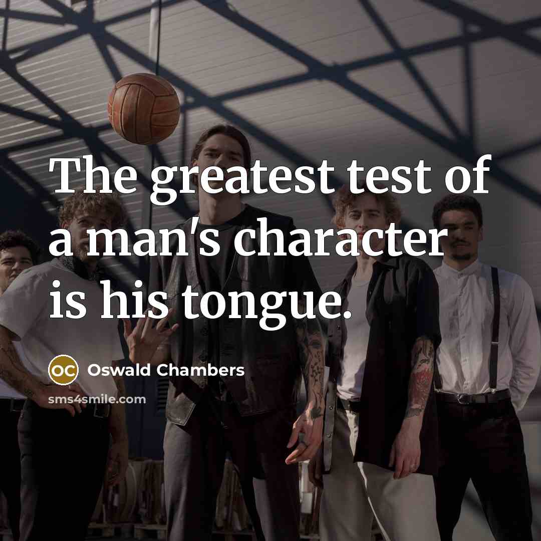 “The greatest test of a man's character is his tongue.…” quote by Oswald Chambers