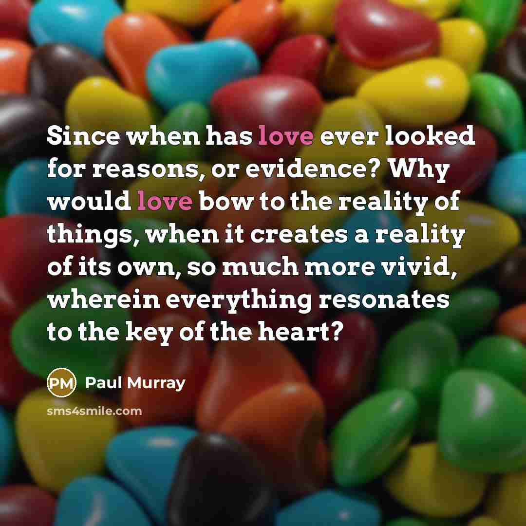 “Since when has love ever looked for reasons, or evidence?…” quote by Paul Murray