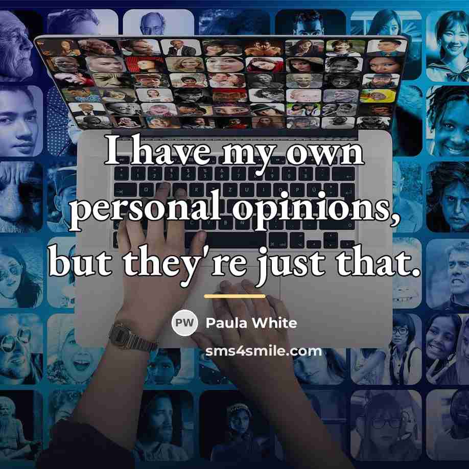 “I have my own personal opinions, but they're just that.…” quote by Paula White