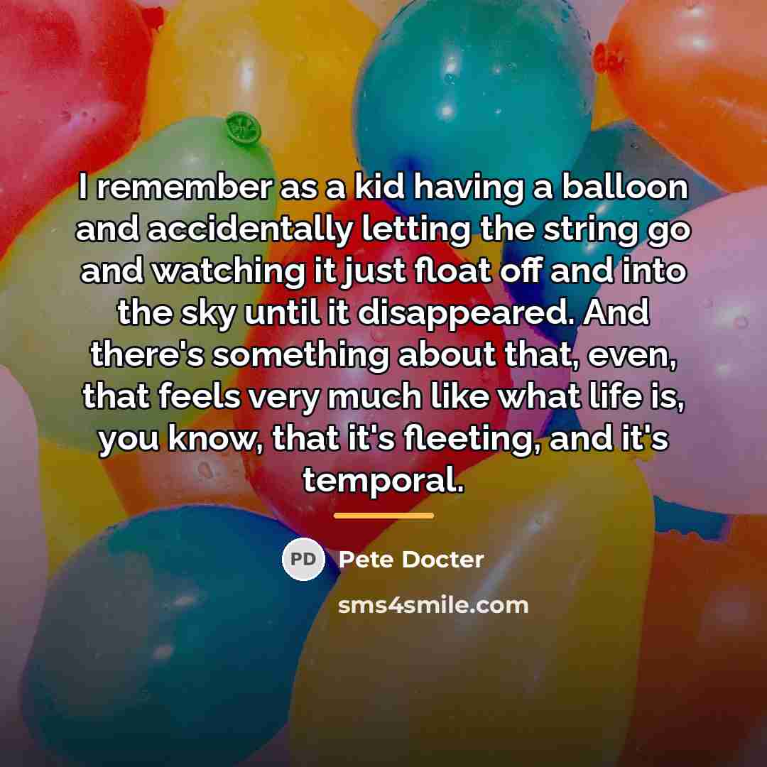 “I remember as a kid having a balloon and accidentally…” quote by Pete Docter